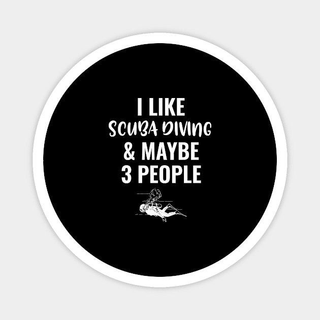 I Like Scuba Diving And Maybe 3 People Magnet by Saimarts